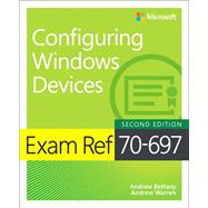 Exam Ref 70-697 Configuring Windows Devices by Bettany, Andrew; Warren, Andrew, 9781509307852