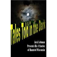 Tales Told in the Dark by Lehman, Jack F., 9781522937852