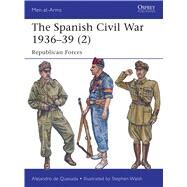 The Spanish Civil War 193639 (2) Republican Forces by Quesada, Alejandro de; Walsh, Stephen, 9781782007852