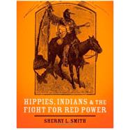 Hippies, Indians, and the Fight for Red Power by Smith, Sherry L., 9780190217853
