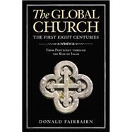The Global Church---The First Eight Centuries by Donald Fairbairn, 9780310097853