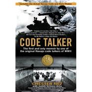 Code Talker : The First and Only Memoir by One of the Original Navajo Code Talkers of WWII by Nez, Chester; Schiess Avila, Judith, 9780425247853
