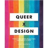 Queer  X Design 50 Years of Signs, Symbols, Banners, Logos, and Graphic Art of LGBTQ by Campbell, Andy, 9780762467853