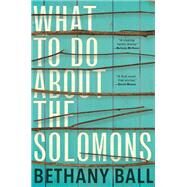What to Do About the Solomons by Ball, Bethany, 9780802127853