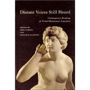 Distant Voices Still Heard Contemporary Readings of French Renaissance Literature by O'Brien, John; Quainton, Malcolm, 9780853237853