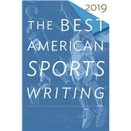 The Best American Sports Writing 2019 by Pierce, Charles P., 9781328507853