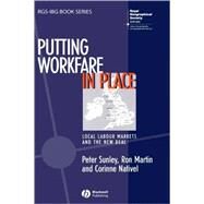 Putting Workfare in Place Local Labour Markets and the New Deal by Sunley, Peter; Martin, Ron; Nativel, Corinne, 9781405107853