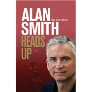 Heads Up My Life Story by Smith, Alan, 9781472127853