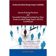 Aruba Certified Design Expert (Acdx) Secrets to Acing the Exam and Successful Finding and Landing Your Next Aruba Certified Design Expert (Acdx) Certified Job by Hobbs, Roger, 9781486157853