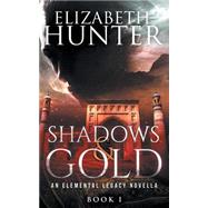 Shadows and Gold by Hunter, Elizabeth, 9781505407853