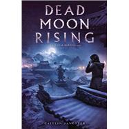 Dead Moon Rising by Sangster, Caitlin, 9781534427853