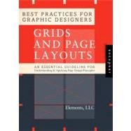 Best Practices for Graphic Designers, Grids and Page Layouts An Essential Guide for Understanding and Applying Page Design Principles by Graver, Amy; Jura, Ben, 9781592537853