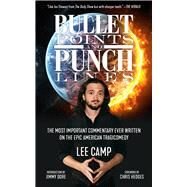 Bullet Points and Punch Lines The Most Important Commentary Ever Written on the Epic American Tragicomedy by Camp, Lee; Dore, Jimmy; Hedges, Chris, 9781629637853