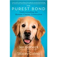 The Purest Bond Understanding the HumanCanine Connection by Golbeck, Jen; Colino, Stacey, 9781668007853