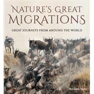 Nature's Great Migrations Great Journeys From Around the World by Taylor, Marianne, 9781921517853