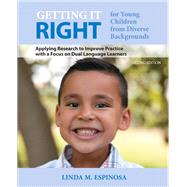 Getting it RIGHT for Young Children from Diverse Backgrounds Applying Research to Improve Practice with a Focus on Dual Language Learners by Espinosa, Linda M., 9780133017854