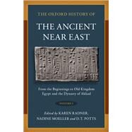 The Oxford History of the Ancient Near East Volume I: From the Beginnings to Old Kingdom Egypt and the Dynasty of Akkad by Radner, Karen; Moeller, Nadine; Potts, D. T., 9780190687854