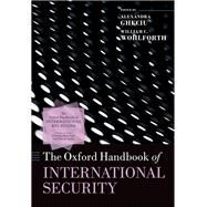 The Oxford Handbook of International Security by Gheciu, Alexandra; Wohlforth, William C., 9780198777854