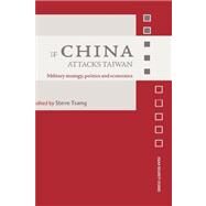 If China Attacks Taiwan: Military Strategy, Politics and Economics by Tsang; Steve, 9780415407854