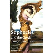 Sophocles and the Greek Tragic Tradition by Edited by Simon Goldhill , Edith Hall, 9780521887854