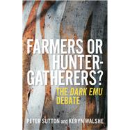 Farmers or Hunter-Gatherers? The Dark Emu Debate by Sutton, Peter; Walshe, Keryn, 9780522877854