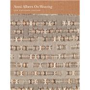 On Weaving by Albers, Anni; Weber, Nicholas Fox (AFT); Cirauqui, Manuel (CON); Smith, T`ai (CON), 9780691177854