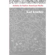 Artistry in Native American Myths by Kroeber, Karl, 9780803277854