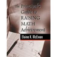 The Principal's Guide to Raising Math Achievement by Elaine K. McEwan, 9780803967854