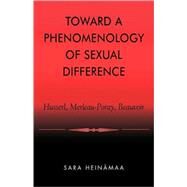Toward a Phenomenology of Sexual Difference Husserl, Merleau-Ponty, Beauvoir by Heinmaa, Sara, 9780847697854