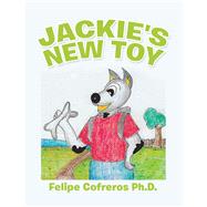 Jackie's New Toy by Cofreros, Felipe, Ph.d., 9781490797854