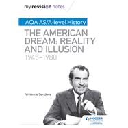 My Revision Notes: AQA AS/A-level History: The American Dream: Reality and Illusion, 1945-1980 by Vivienne Sanders, 9781510417854