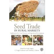 Seed Trade in Rural Markets by Lipper, Leslie; Anderson, C. Leigh; Dalton, Timothy J., 9781844077854