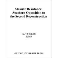 Massive Resistance Southern Opposition to the Second Reconstruction by Webb, Clive, 9780195177855