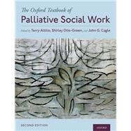 The Oxford Textbook of Palliative Social Work by Altilio, Terry; Otis-Green, Shirley; Cagle, John G., 9780197537855