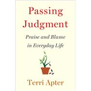 Passing Judgment Praise and Blame in Everyday Life by Apter, Terri, 9780393247855