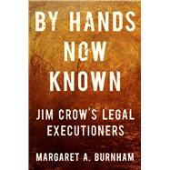 By Hands Now Known Jim Crow's Legal Executioners by Burnham, Margaret A., 9780393867855
