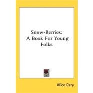 Snow-Berries : A Book for Young Folks by Cary, Alice, 9780548467855