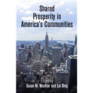 Shared Prosperity in America's Communities by Wachter, Susan M.; Ding, Lei, 9780812247855