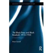The Black Press and Black Baseball, 1915-1955: A Devils Bargain by Carroll; Brian, 9781138887855