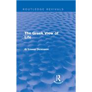 The Greek View of Life by Dickinson; G Lowes, 9781138957855
