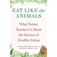 Eat Like the Animals by Raubenheimer, David; Simpson, Stephen J., 9781328587855