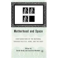 Motherhood and Space Configurations of the Maternal through Politics, Home, and the Body by Hardy, Sarah; Wiedmer, Caroline, 9781403967855