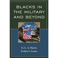 Blacks in the Military and Beyond by Harris, G.L.A.; Lewis, Evelyn L., 9781498567855