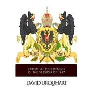 Europe at the Opening of the Session of 1847 by Urquhart, David, 9781499627855