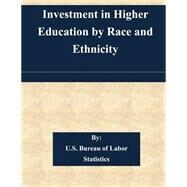 Investment in Higher Education by Race and Ethnicity by U.S. Bureau of Labor Statistics, 9781508527855