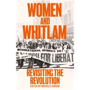 Women and Whitlam Revisiting the revolution by Arrow, Michelle, 9781742237855