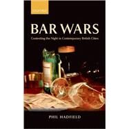 Bar Wars Contesting the Night in Contemporary British Cities by Hadfield, Philip M., 9780199297856