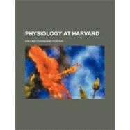 Physiology at Harvard by Porter, William Townsend, 9780217247856