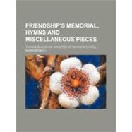 Friendship's Memorial, Hymns and Miscellaneous Pieces by Bradshaw, Thomas, 9780217937856