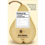 Rethinking Thin The New Science of Weight Loss--and the Myths and Realities of Dieting by Kolata, Gina, 9780312427856